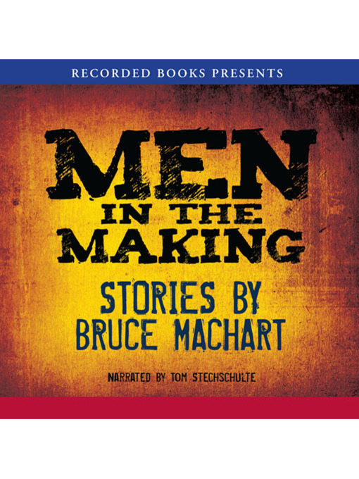 Title details for Men in the Making by Bruce Machart - Wait list